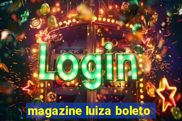 magazine luiza boleto